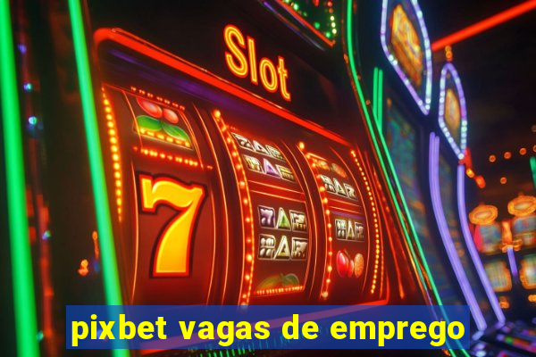 pixbet vagas de emprego